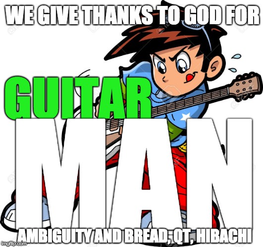 WE GIVE
THANKS TO GOD FOR GUITAR MAN